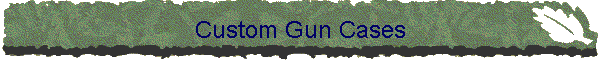 Custom Gun Cases