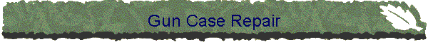 Gun Case Repair