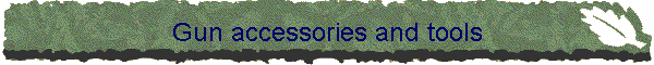 Gun accessories and tools
